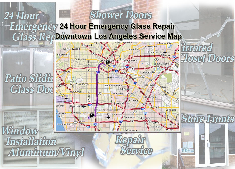 24 Hour Emergency Glass Repair Window Installation/Glass Shower Doors/Store Fronts/Sliding Glass Patio Doors Downtown Los Angeles Service Map