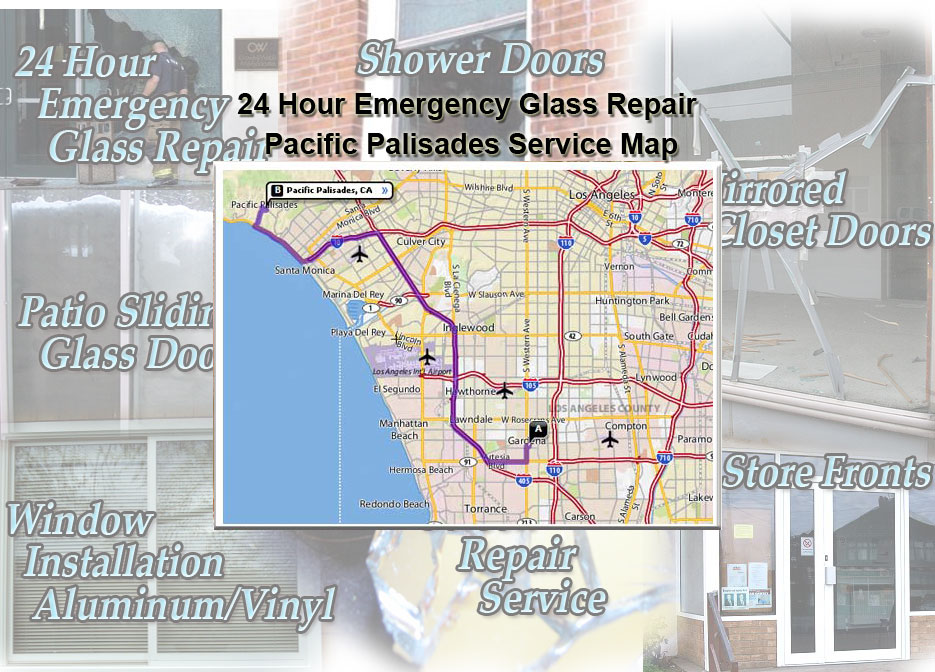 24 Hour Emergency Glass Repair Window Installation/Glass Shower Doors/Store Fronts/Sliding Glass Patio Doors Pacific Palisades Service Map