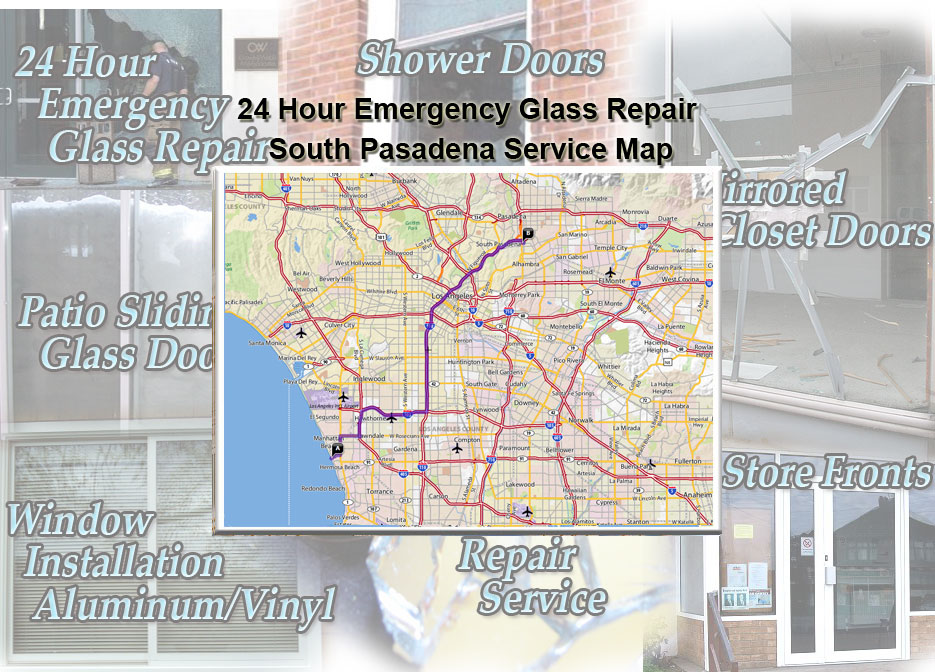 24 Hour Emergency Glass Repair Window Installation/Glass Shower Doors/Store Fronts/Sliding Glass Patio Doors South Pasadena Service Map